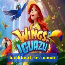 backbeat os cinco rapazes de liverpool download legendado